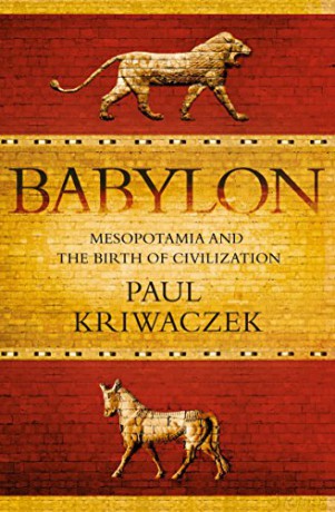 Babylon: Mesopotamia and the Birth of Civilization - Paul Kriwaczek [KSIĄŻKA]