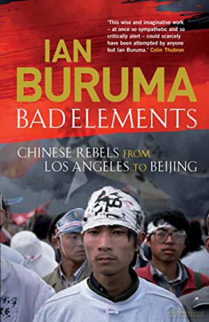 Bad Elements: Chinese Rebels from Los Angeles to Beijing - Ian Buruma [KSIĄŻKA]