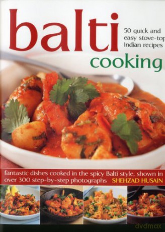 Balti Cooking: 50 Quick and Easy Stove-Top Indian Recipes - Shehzad Husain [KSIĄŻKA]