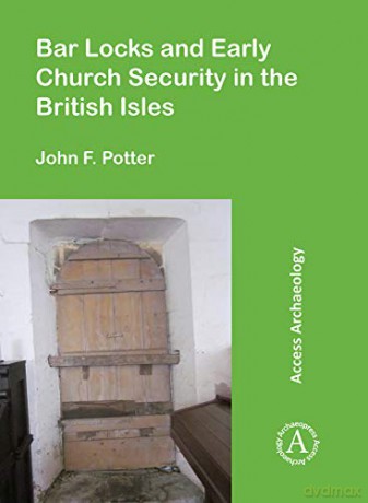 Bar Locks and Early Church Security in the British Isles - John F. Potter [KSIĄŻKA]