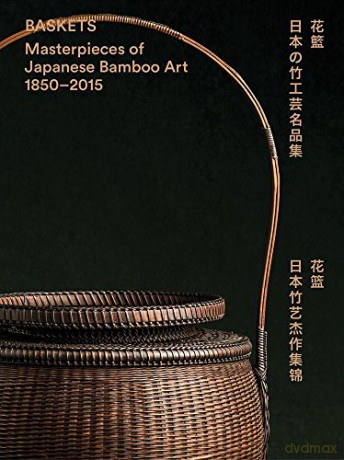 Baskets: Masterpieces of Japanese Bamboo Art 1850-2015 - Joe Earle [KSIĄŻKA]