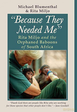 Because They Needed Me: Rita Miljo and the Orphaned Baboons of South Africa - Michael Blumenthal [KSIĄŻKA]