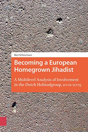 Becoming a European Homegrown Jihadist: A Multilevel Analysis of Involvement in the Dutch Hofstadgroup, 2002-2005 - Bart Schuurman [KSIĄŻKA]