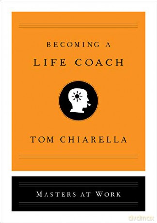 Becoming a Life Coach (Masters at Work) - Tom Chiarella [KSIĄŻKA]