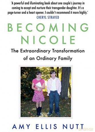 Becoming Nicole: The Extraordinary Transformation of an Ordinary Family - Amy Ellis Nutt [KSIĄŻKA]