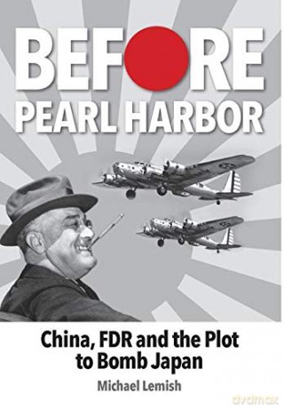 Before Pearl Harbor: China, FDR and the Plot to Bomb Japan - Michael Lemish [KSIĄŻKA]