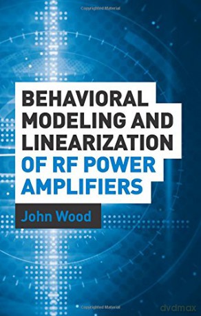 Behavioral Modeling and Linearization of RF Power Amplifiers (Artech House Microwave Library (Hardcover)) - John Wood [KSIĄŻKA]