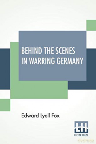 Behind The Scenes In Warring Germany - Edward Lyell Fox [KSIĄŻKA]