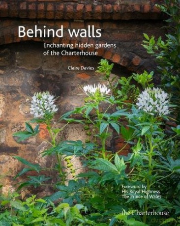 Behind walls: Enchanting hidden gardens of the Charterhouse - Claire Davies [KSIĄŻKA]