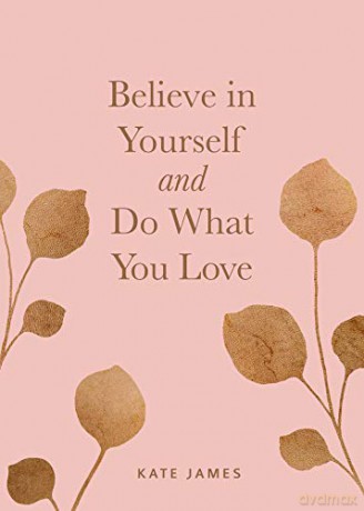 Believe in Yourself and Do What You Love - Kate James [KSIĄŻKA]