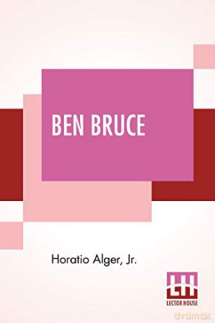 Ben Bruce: Scenes In The Life Of A Bowery Newsboy. - Horatio Alger Jr. [KSIĄŻKA]