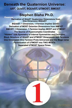 Beneath the Quaternion Universe: UST, QUeST, BQUeST, MOST, UTMOST, BMOST - Stephen Blaha [KSIĄŻKA]