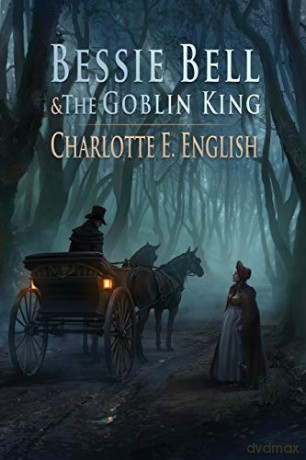 Bessie Bell and the Goblin King (3) (Tales of Aylfenhame) - Charlotte E. English [KSIĄŻKA]