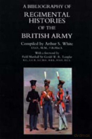 Bibliography of Regimental Histories of the British Army: With New and Enlarged Addendum: with Addendum - Arthur S. White [KSIĄŻKA]