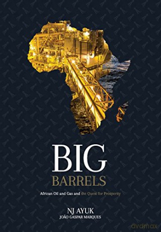 Big Barrels: African Oil and Gas and the Quest for Prosperity - NJ Ayuk [KSIĄŻKA]