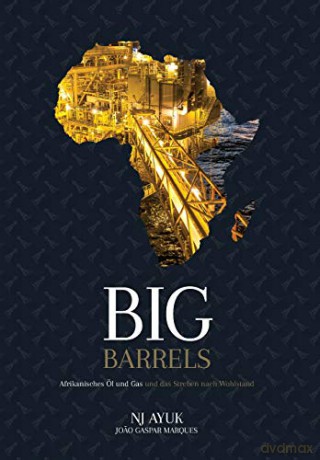 Big Barrels: Afrikanisches Öl und Gas und das Streben nach Wohlstand - NJ Ayuk [KSIĄŻKA]
