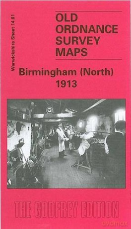 Birmingham (North) 1913: Warwickshire Sheet 14.01 (Old Ordnance Survey Maps of Warwickshire) - John Boynton [KSIĄŻKA]