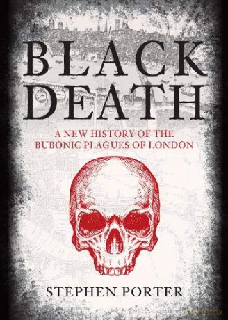 Black Death: A New History of the Bubonic Plagues of London - Stephen Porter [KSIĄŻKA]