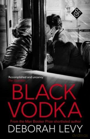 Black Vodka - Deborah Levy [KSIĄŻKA]