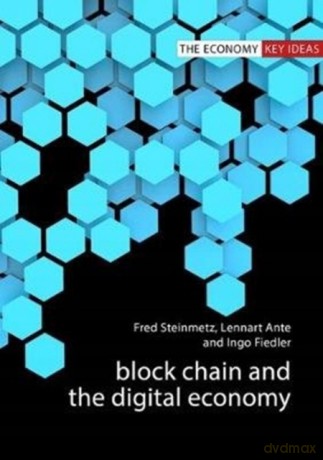 Blockchain and the Digital Economy: The Socio-Economic Impact of Blockchain Technology (Economy: Key Ideas) - Fred Steinmetz [KSIĄŻKA]