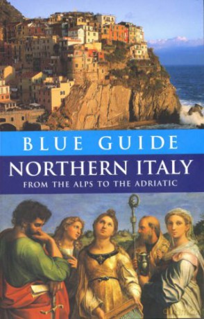 Blue Guide Northern Italy from the Alps to the Adriatic (12th edn) - Paul Blanchard [KSIĄŻKA]