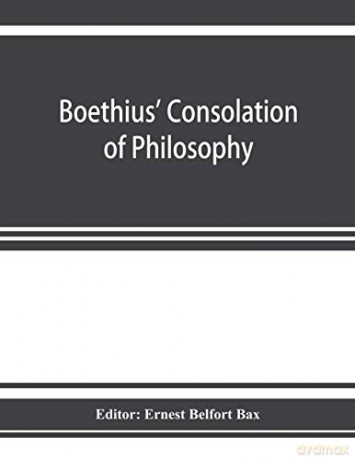 Boethius' Consolation of philosophy - Ernest Belfort Bax [KSIĄŻKA]