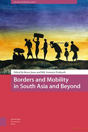 Borders and Mobility in South Asia and Beyond (Asian Borderlands) - Md. Azmeary Ferdoush [KSIĄŻKA]