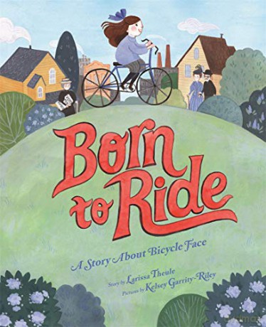 Born to Ride: A Story About Bicycle Face - Larissa Theule [KSIĄŻKA]