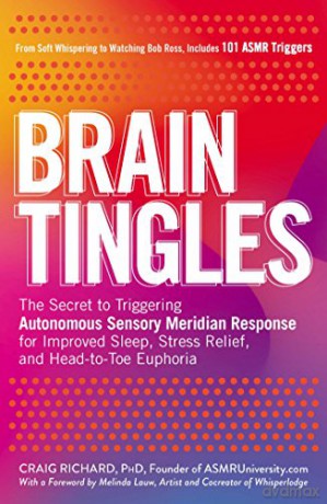 Brain Tingles: The Secret to Triggering Autonomous Sensory Meridian Response for Improved Sleep, Stress Relief, and Head-to-Toe Euphoria - Craig Richard PhD [KSIĄŻKA]