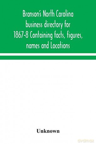 Branson's North Carolina business directory for 1867-8 Containing facts, figures, names and Locations - Unknown [KSIĄŻKA]