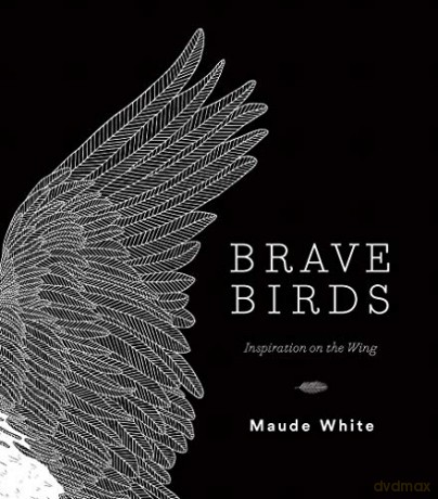 Brave Birds: Inspiration on the Wing - Maude White [KSIĄŻKA]