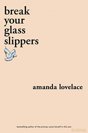 break your glass slippers (you are your own fairy tale) - Amanda Lovelace [KSIĄŻKA]
