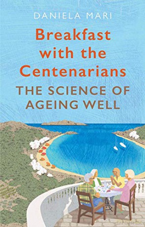 Breakfast with the Centenarians: The Art of Ageing Well - Daniela Mari [KSIĄŻKA]