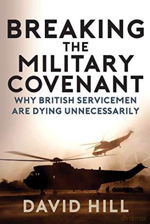 Breaking the Military Covenant: Why British Servicemen Are Dying Unnecessarily - David Hill [KSIĄŻKA]