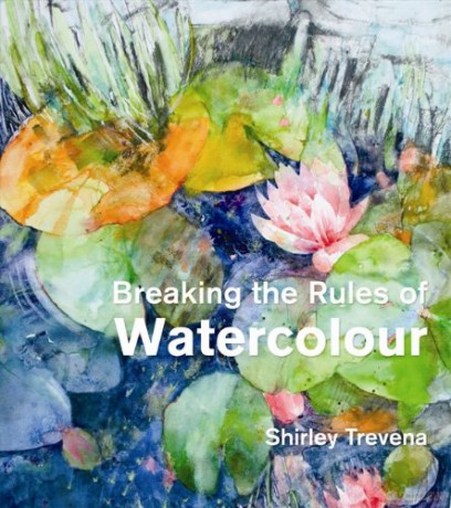 Breaking the Rules of Watercolour - Shirley Trevena [KSIĄŻKA]