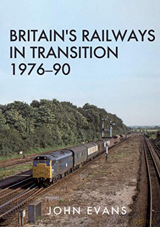 Britain's Railways in Transition 1976-90 - John Evans [KSIĄŻKA]