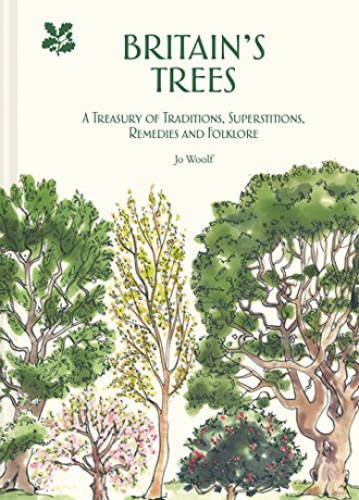 Britain's Trees: A Treasury of Traditions, Superstitions, Remedies and Literature: A Treasury of Traditions, Superstitions, Remedies and Folklore - Jo Woolf [KSIĄŻKA]