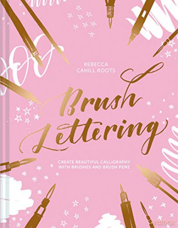 Brush Lettering: Create beautiful calligraphy with brushes and brush pens - Rebecca Cahill Roots [KSIĄŻKA]