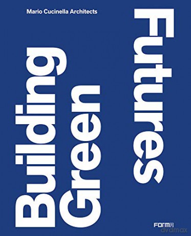 Building Green Futures: Mario Cucinella Architects - Edited by Anna Mainoli [KSIĄŻKA]