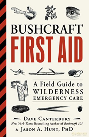 Bushcraft First Aid: A Field Guide to Wilderness Emergency Care - Dave Canterbury [KSIĄŻKA]