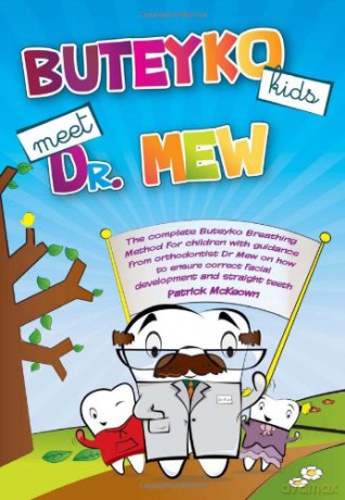 Buteyko Kids Meet Dr Mew: The Complete Buteyko Breathing Method for Children with Guidance from Orthodontist Dr Mew on How to Ensure Correct Facial Development and Straight Teeth - Patrick McKeown [KSIĄŻKA]