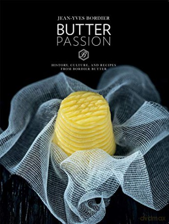 Butter Passion: History, Culture, and Recipes from Bordier Butter - Jean-Yves Bordier [KSIĄŻKA]