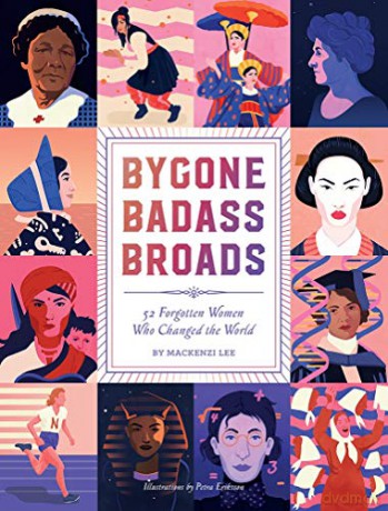Bygone Badass Broads: 52 Forgotten Women Who Changed the World - Mackenzi Lee [KSIĄŻKA]