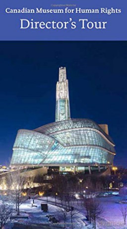 Canadian Museum for Human Rights, Winnipeg: Director's Tour - John Young [KSIĄŻKA]