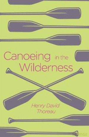 Canoeing in the Wilderness (Arcturus Classics) - Henry David Thoreau [KSIĄŻKA]