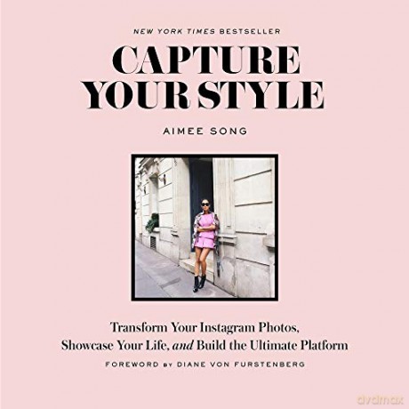 Capture Your Style: Transform Your Instagram Images, Showcase Your Life, and Build the Ultimate Platform - Aimee Song [KSIĄŻKA]
