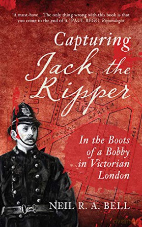 Capturing Jack the Ripper: In the Boots of a Bobby in Victorian London - Neil R. A. Bell [KSIĄŻKA]