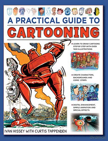 Cartooning, A Practical Guide to: Learn to Draw Cartoons with 1500 Illustrations - Ivan Hissey with Curtis Tappenden [KSIĄŻKA]
