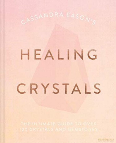 Cassandra Eason's Healing Crystals: The ultimate guide to over 120 crystals and gemstones - Cassandra Eason [KSIĄŻKA]