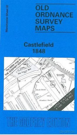 Castlefield 1848: Manchester Sheet 32 (Old Ordnance Survey Maps of Manchester) - Chris Makepeace [KSIĄŻKA]